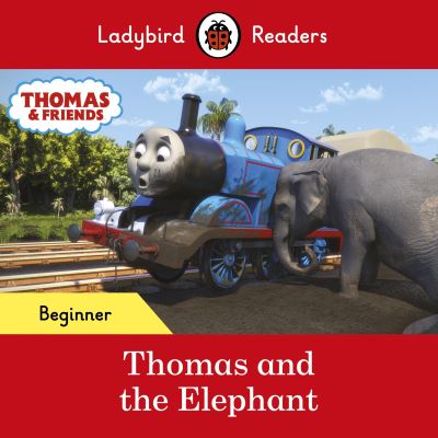 Cover for Ladybird · Ladybird Readers Beginner Level - Thomas the Tank Engine - Thomas and the Elephant (ELT Graded Reader) - Ladybird Readers (Paperback Book) (2022)