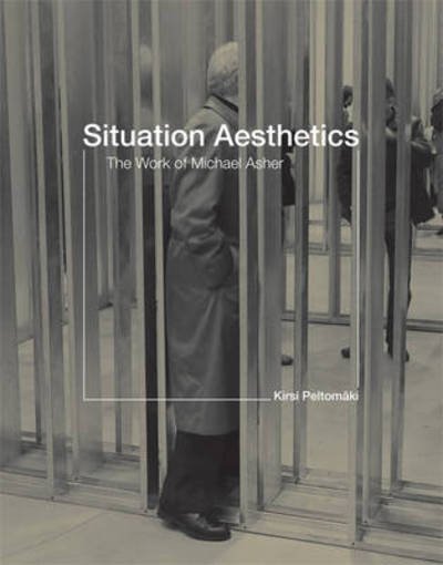 Situation Aesthetics: The Work of Michael Asher - The MIT Press - Peltomaki, Kirsi (Assistant Professor of Art History, Oregon State University) - Bøger - MIT Press Ltd - 9780262013680 - 5. marts 2010