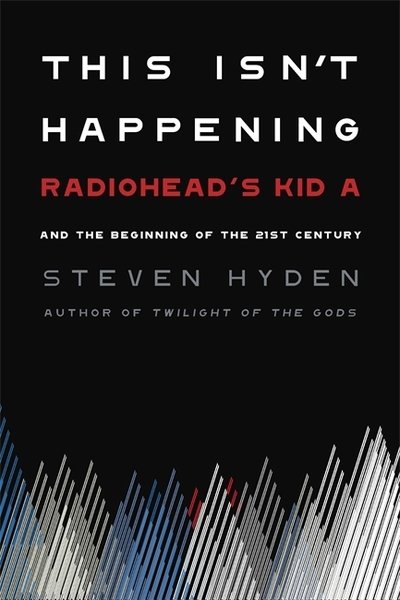 Cover for Radiohead · This Isnt Happening: Radioheads Kid A And The Beginning Of The 21st Century Hardback Book (Bog) (2020)