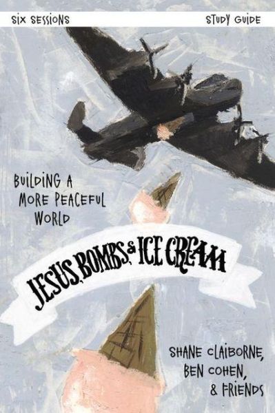 Cover for Shane Claiborne · Jesus, Bombs, and Ice Cream Study Guide: Building a More Peaceful World (Paperback Book) (2013)