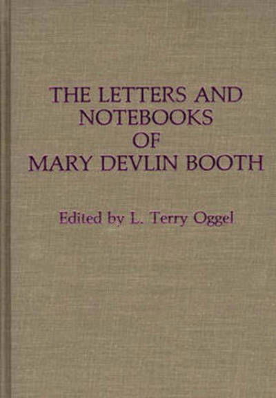 Cover for L Oggel · The Letters and Notebooks of Mary Devlin Booth (Innbunden bok) (1987)