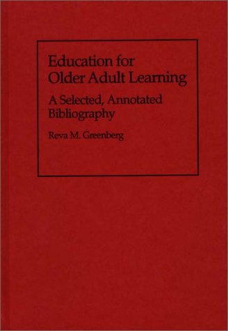 Cover for Reva M. Greenberg · Education for Older Adult Learning: A Selected, Annotated Bibliography - Bibliographies and Indexes in Gerontology (Hardcover Book) [Annotated edition] (1993)