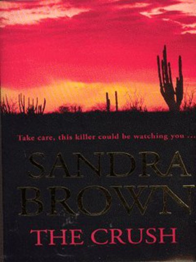 The Crush: The gripping thriller from #1 New York Times bestseller - Sandra Brown - Livros - Hodder & Stoughton - 9780340827680 - 18 de agosto de 2003