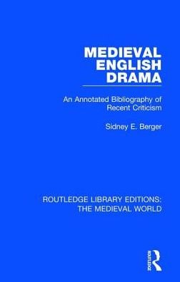 Cover for Sidney E. Berger · Medieval English Drama: An Annotated Bibliography of Recent Criticism - Routledge Library Editions: The Medieval World (Hardcover bog) (2019)
