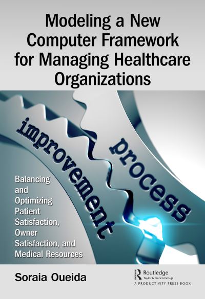 Cover for Soraia Oueida · Modeling a New Computer Framework for Managing Healthcare Organizations: Balancing and Optimizing Patient Satisfaction, Owner Satisfaction, and Medical Resources (Hardcover Book) (2020)