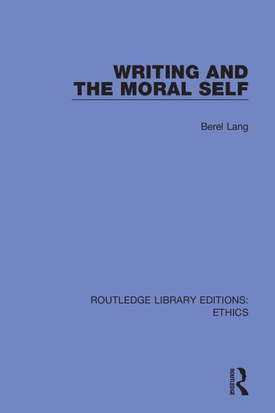 Writing and the Moral Self - Routledge Library Editions: Ethics - Berel Lang - Books - Taylor & Francis Ltd - 9780367491680 - June 1, 2022