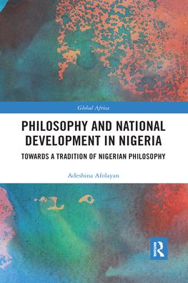 Cover for Afolayan, Adeshina (University of Ibadan, Nigeria) · Philosophy and National Development in Nigeria: Towards a Tradition of Nigerian Philosophy - Global Africa (Paperback Book) (2020)