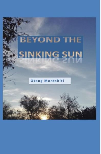 Cover for Oteng Montshiti · Beyond the sinking sun (Hardcover Book) (2019)