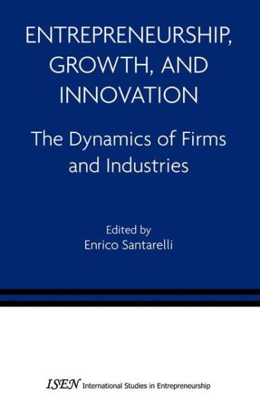 Cover for E Santarelli · Entrepreneurship, Growth, and Innovation: The Dynamics of Firms and Industries - International Studies in Entrepreneurship (Hardcover Book) (2006)