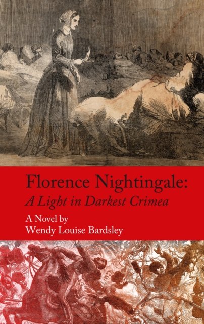 Cover for Wendy Louise Bardsley · Florence Nightingale: A Light in Darkest Crimea - A Novel (Hardcover Book) (2022)