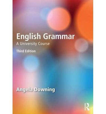 Cover for Downing, Angela (Universidad Complutense de Madrid, Spain) · English Grammar: A University Course (Paperback Book) (2014)