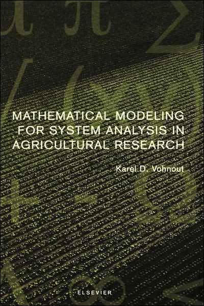 Mathematical Modeling for System Analysis in Agricultural Research - Karel Vohnout - Books - Elsevier Science & Technology - 9780444512680 - March 27, 2003