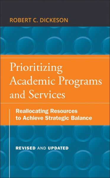 Cover for Robert C. Dickeson · Prioritizing Academic Programs and Services: Reallocating Resources to Achieve Strategic Balance, Revised and Updated (Hardcover Book) (2010)