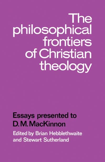 Cover for Brian Hebblethwaite · The Philosophical Frontiers of Christian Theology: Essays presented to D.M. Mackinnon (Taschenbuch) (2009)