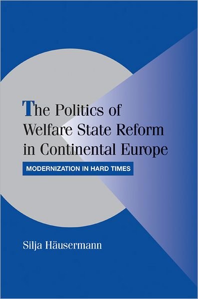Cover for Hausermann, Silja (Universitat Zurich) · The Politics of Welfare State Reform in Continental Europe: Modernization in Hard Times - Cambridge Studies in Comparative Politics (Paperback Book) (2010)