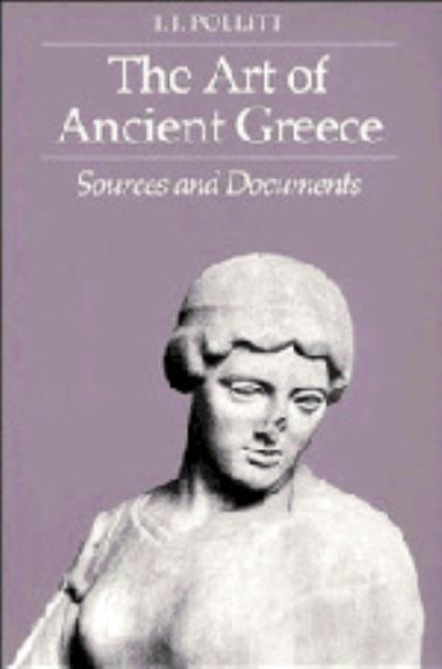 Cover for J. J. Pollitt · The Art of Ancient Greece: Sources and Documents (Gebundenes Buch) (1990)