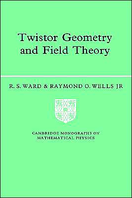 Cover for Ward, R. S. (University of Durham) · Twistor Geometry and Field Theory - Cambridge Monographs on Mathematical Physics (Paperback Book) (1991)