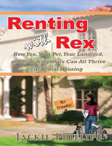 Cover for Jackie Phillips · Renting with Rex: How You, Your Dog, Your Landlord and Your Neighbors Can All Thrive in Rental Housing (Paperback Book) (2009)