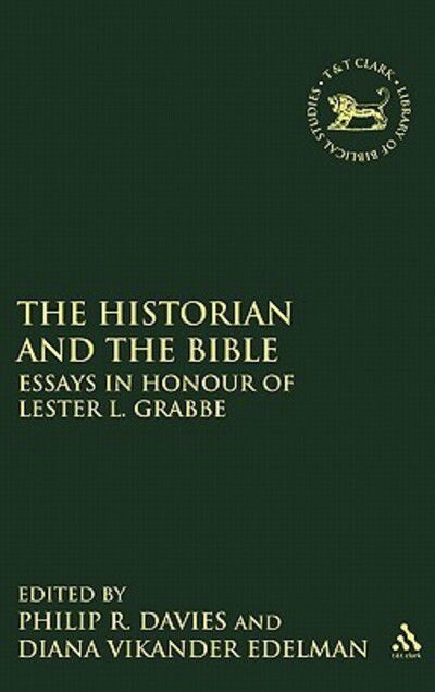 Cover for Philip R Davies · The Historian and the Bible: Essays in Honour of Lester L. Grabbe - The Library of Hebrew Bible / Old Testament Studies (Hardcover Book) (2010)