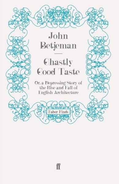 Ghastly Good Taste: Or, a Depressing Story of the Rise and Fall of English Architecture - Sir John Betjeman - Books - Faber & Faber - 9780571245680 - September 18, 2008