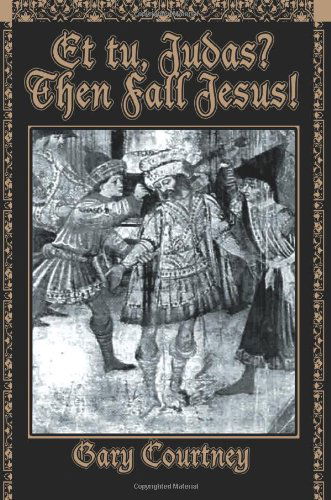 Cover for Gary Courtney · Et tu, Judas? Then Fall Jesus! (Paperback Book) (2004)