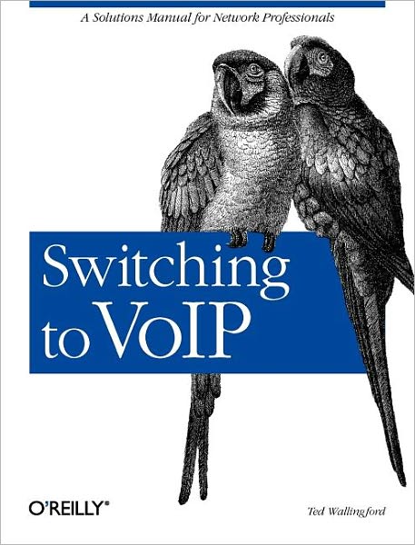 Switching to VolP - O'Reilly Ser. - Theodore Wallingford - Books - O'Reilly Media - 9780596008680 - August 9, 2005