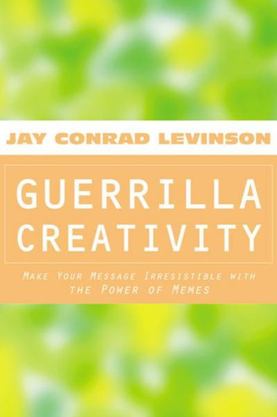 Guerrilla Creativity: Make Your Message Irresistible with the Power of Memes - Jay Conrad Levinson - Libros - Mariner Books - 9780618104680 - 26 de octubre de 2001