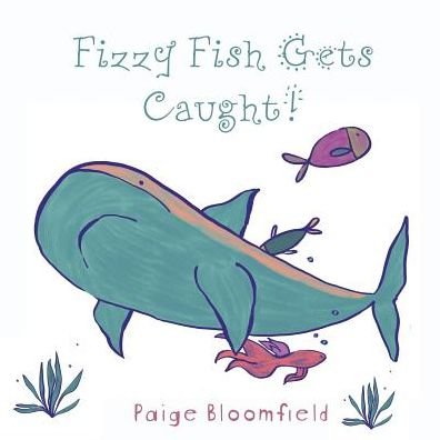 Cover for Paige Bloomfield · Fizzy Fish Gets Caught! (Pocketbok) (2019)