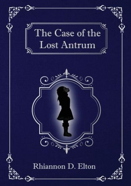 Cover for Rhiannon D Elton · The Case of the Lost Antrum (Pocketbok) (2022)