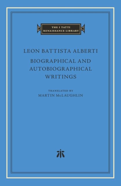 Biographical and Autobiographical Writings - The I Tatti Renaissance Library - Leon Battista Alberti - Boeken - Harvard University Press - 9780674292680 - 5 september 2023