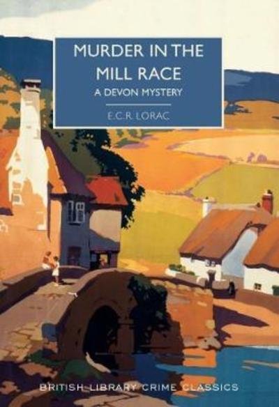 Cover for E. C. R. Lorac · Murder in the Mill-Race: A Devon Mystery - British Library Crime Classics (Paperback Book) (2019)