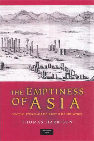 Cover for Thomas Harrison · The Emptiness of Asia: Aeschylus' &quot;Persians&quot; and the History of the Fifth Century (Hardcover Book) (2000)