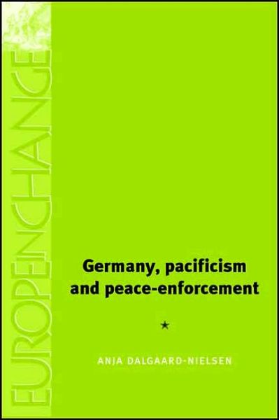 Cover for Anja Dalgaard-Nielsen · Germany, Pacifism and Peace Enforcement - Europe in Change (Hardcover Book) [Annotated edition] (2006)