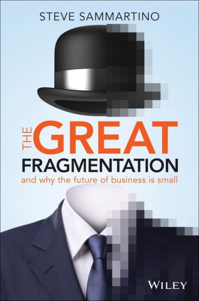 Cover for Steve Sammartino · The Great Fragmentation: And Why the Future of Business is Small (Paperback Book) (2014)