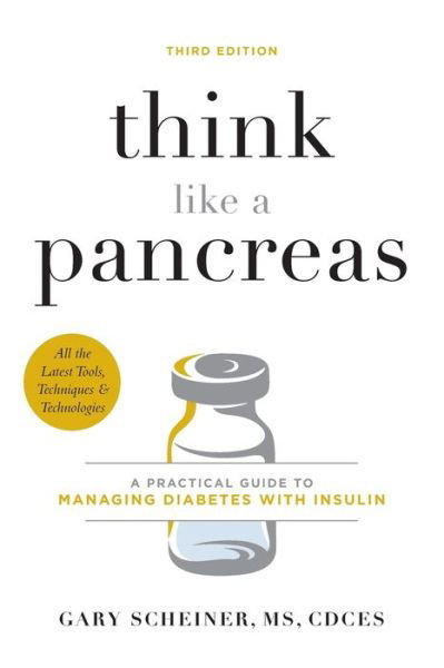 Cover for Gary Scheiner · Think Like a Pancreas (Third Edition): A Practical Guide to Managing Diabetes with Insulin (Paperback Book) (2020)