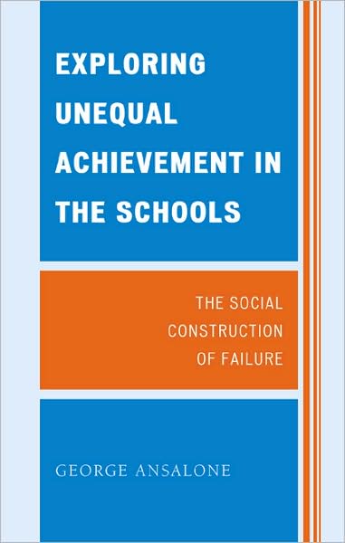 Cover for George Ansalone · Exploring Unequal Achievement in the Schools: The Social Construction of Failure (Hardcover Book) (2009)
