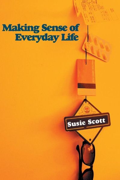 Cover for Scott, Susie (University of Sussex) · Making Sense of Everyday Life (Paperback Book) (2009)