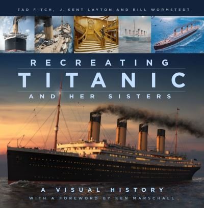 Recreating Titanic and Her Sisters: A Visual History - J. Kent Layton - Bücher - The History Press Ltd - 9780750998680 - 31. März 2022