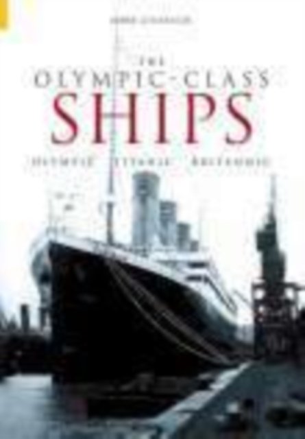 Cover for Mark Chirnside · The Olympic Class Ships: Olympic, Titanic, Britannic (Paperback Book) (2004)