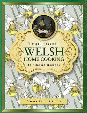 Cover for Annette Yates · Traditional Welsh Home Cooking: 65 Classic Recipes (Hardcover Book) (2017)