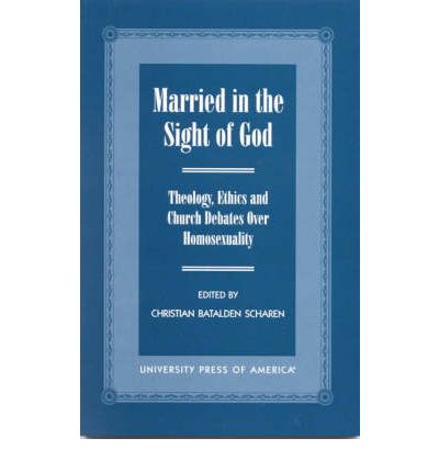 Cover for Christian Batalden Scharen · Married in the Sight of God: Theology, Ethics, and Church Debates Over Homosexuality (Hardcover Book) (2000)