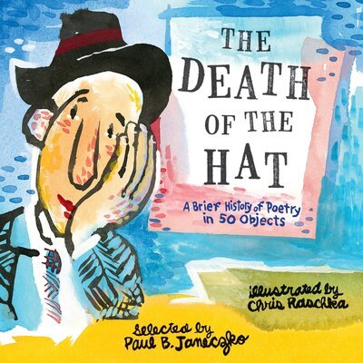 The Death of the Hat : A Brief History of Poetry in 50 Objects - Paul B. Janeczko - Books - Candlewick - 9780763699680 - March 6, 2018