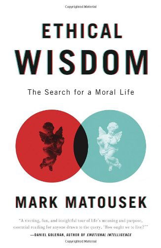 Cover for Mark Matousek · Ethical Wisdom: the Search for a Moral Life (Paperback Book) [Reprint edition] (2012)