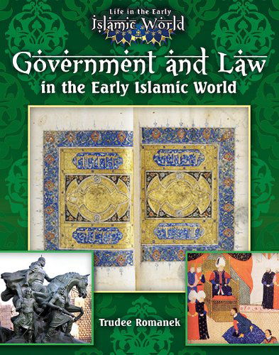 Cover for Trudee Romanek · Government and Law in the Early Islamic World (Life in the Early Islamic World) (Hardcover Book) (2013)