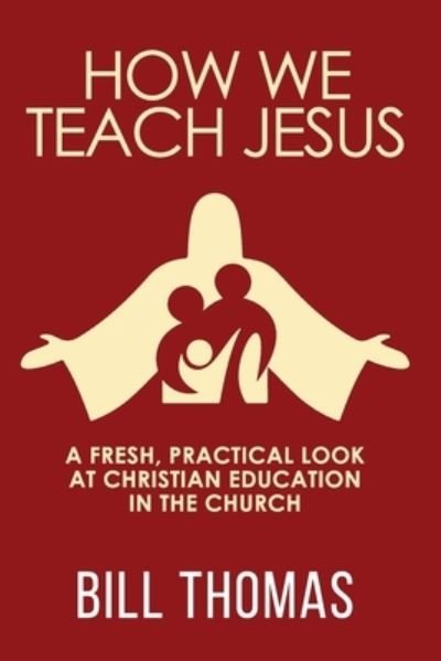 Cover for Bill Thomas · How We Teach Jesus (Book) (2023)