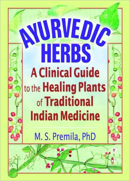 Cover for M.S. Premila · Ayurvedic Herbs: A Clinical Guide to the Healing Plants of Traditional Indian Medicine (Paperback Book) (2006)