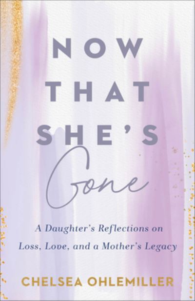 Now That She's Gone - Chelsea Ohlemiller - Books - Baker Publishing Group - 9780800772680 - August 13, 2024