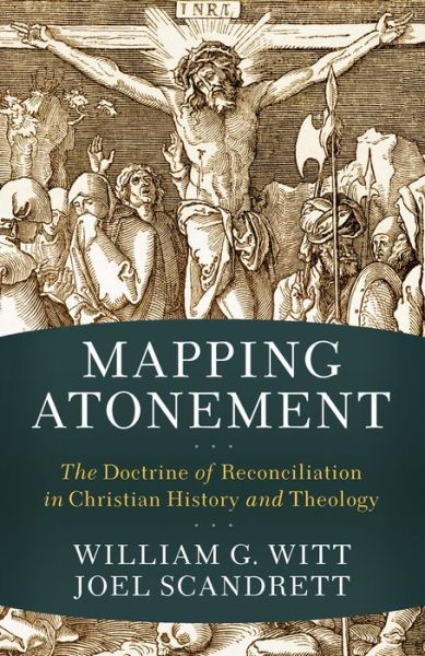 Cover for William G. Witt · Mapping Atonement – The Doctrine of Reconciliation in Christian History and Theology (Paperback Book) (2022)