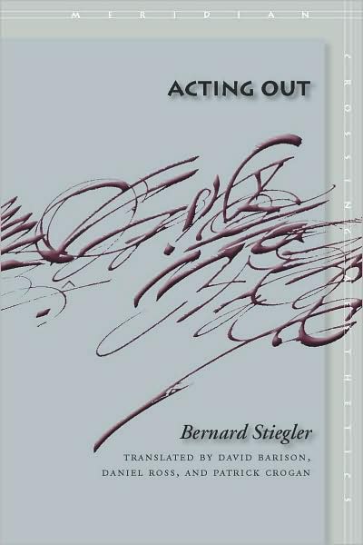 Cover for Bernard Stiegler · Acting Out - Meridian: Crossing Aesthetics (Hardcover Book) (2008)