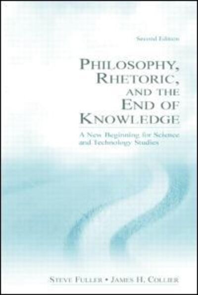 Cover for Steve Fuller · Philosophy, Rhetoric, and the End of Knowledge: A New Beginning for Science and Technology Studies (Paperback Book) (2003)